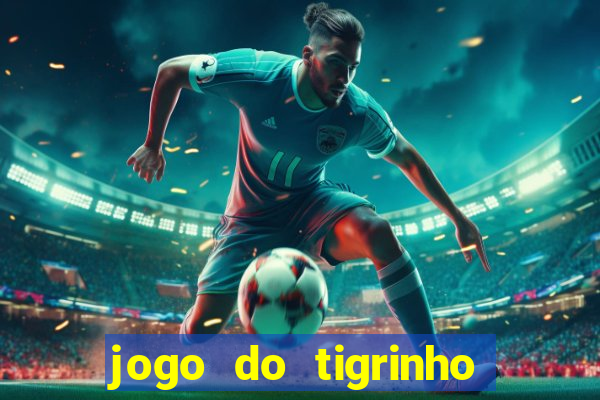 jogo do tigrinho sem deposito